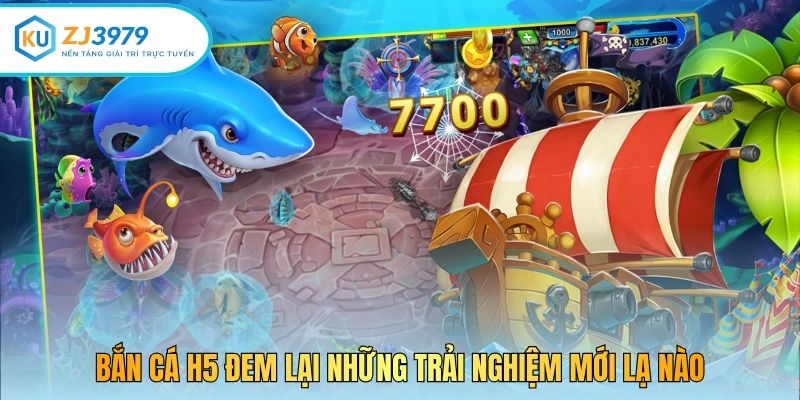 Bắn cá H5 đem lại những trải nghiệm mới lạ nào