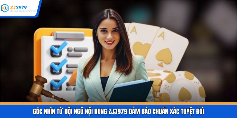 Góc nhìn từ đội ngũ nội dung ZJ3979 đảm bảo chuẩn xác tuyệt đối