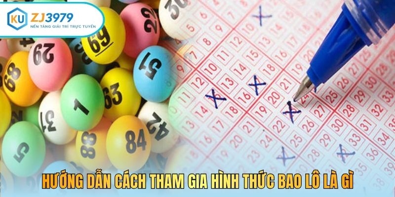 Hướng dẫn cách tham gia hình thức bao lô là gì