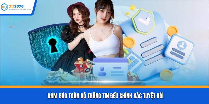 Đảm bảo toàn bộ thông tin đều chính xác tuyệt đối